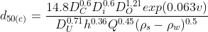 d_{50(c)} = \frac{14.8D_{C}^{0.6} D_{i}^{0.6} D_{O}^{1.21} exp(0.063v)}{D_{U}^{0.71}h^{0.36} Q^{0.45}(\rho_s - \rho_w)^{0.5}}